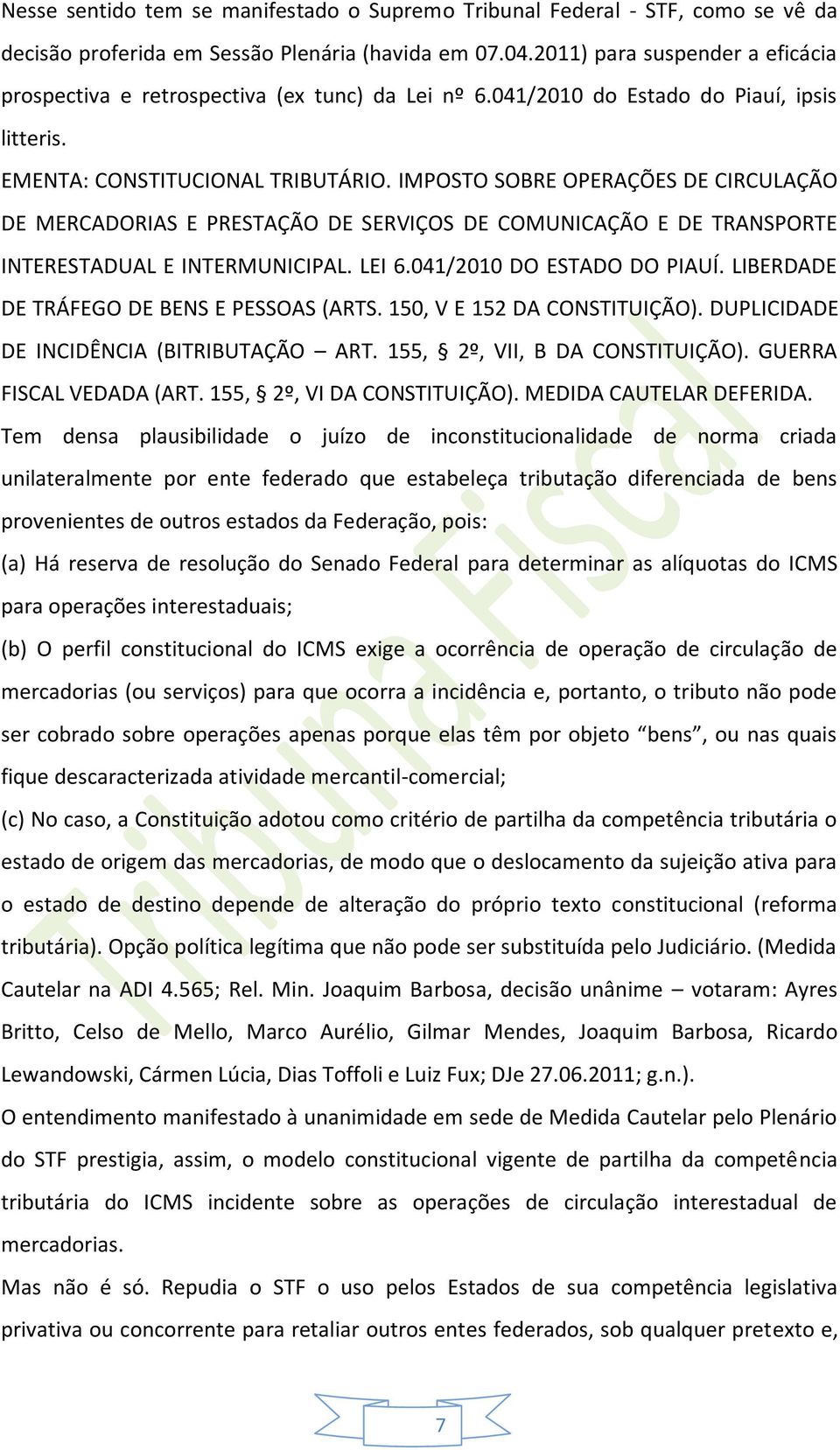 IMPOSTO SOBRE OPERAÇÕES DE CIRCULAÇÃO DE MERCADORIAS E PRESTAÇÃO DE SERVIÇOS DE COMUNICAÇÃO E DE TRANSPORTE INTERESTADUAL E INTERMUNICIPAL. LEI 6.041/2010 DO ESTADO DO PIAUÍ.