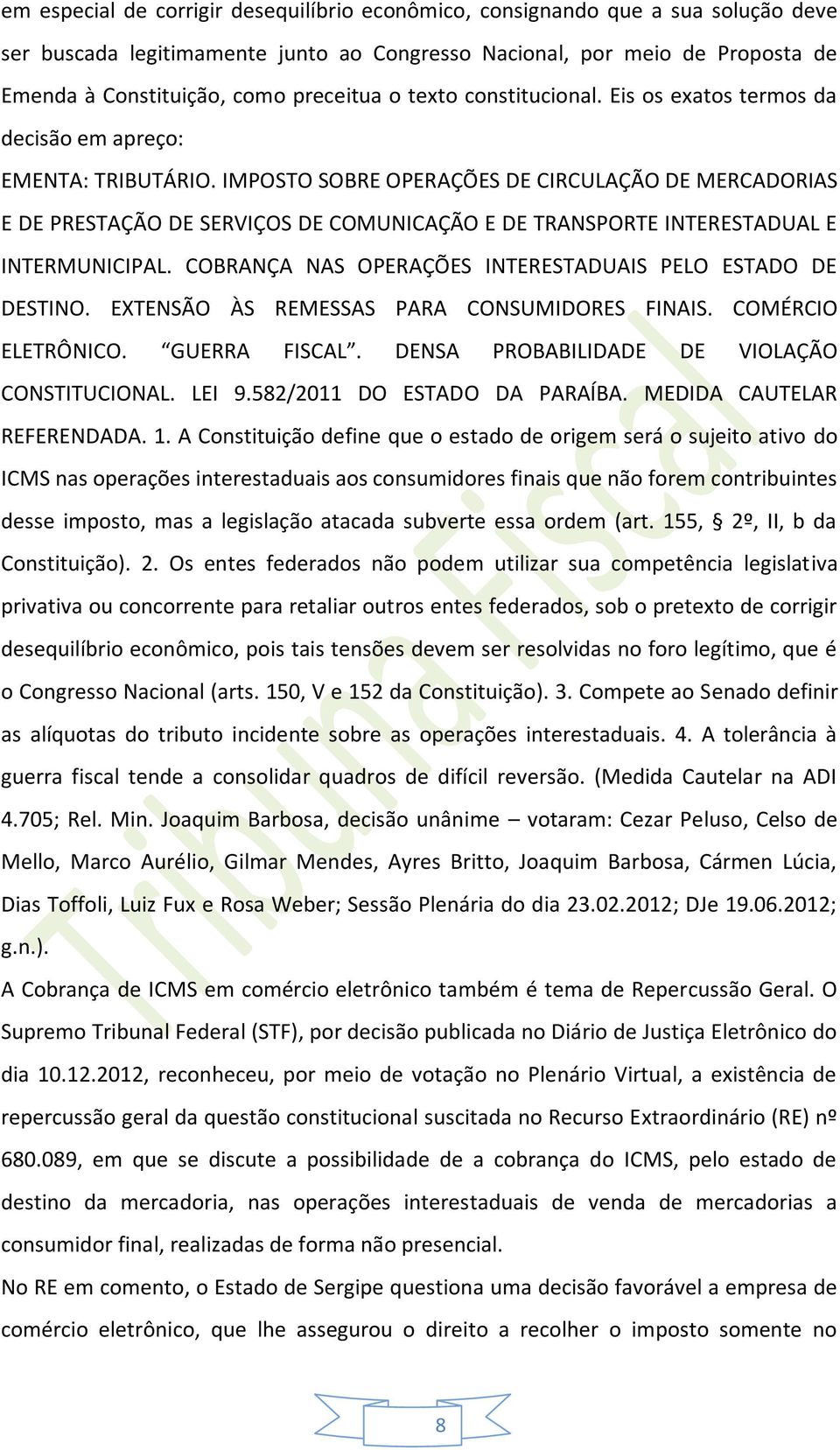 IMPOSTO SOBRE OPERAÇÕES DE CIRCULAÇÃO DE MERCADORIAS E DE PRESTAÇÃO DE SERVIÇOS DE COMUNICAÇÃO E DE TRANSPORTE INTERESTADUAL E INTERMUNICIPAL.