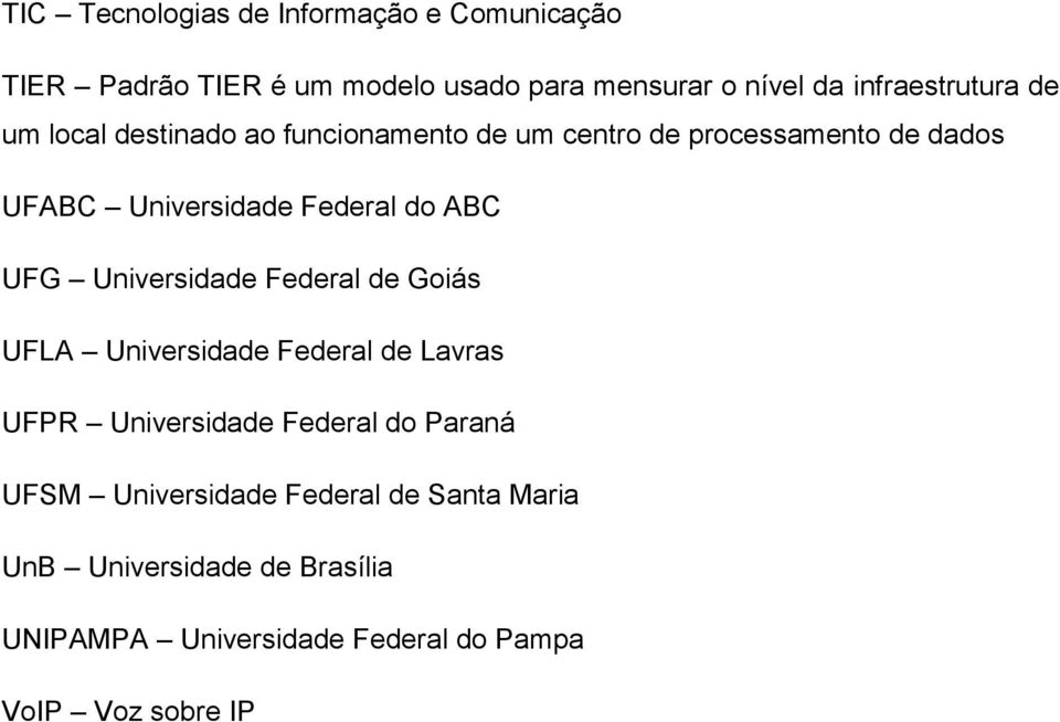 Federal do ABC UFG Universidade Federal de Goiás UFLA Universidade Federal de Lavras UFPR Universidade Federal do