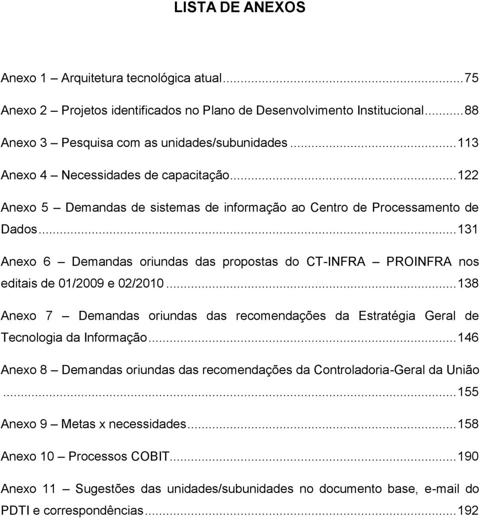 .. 131 Anexo 6 Demandas oriundas das propostas do CT-INFRA PROINFRA nos editais de 01/2009 e 02/2010.