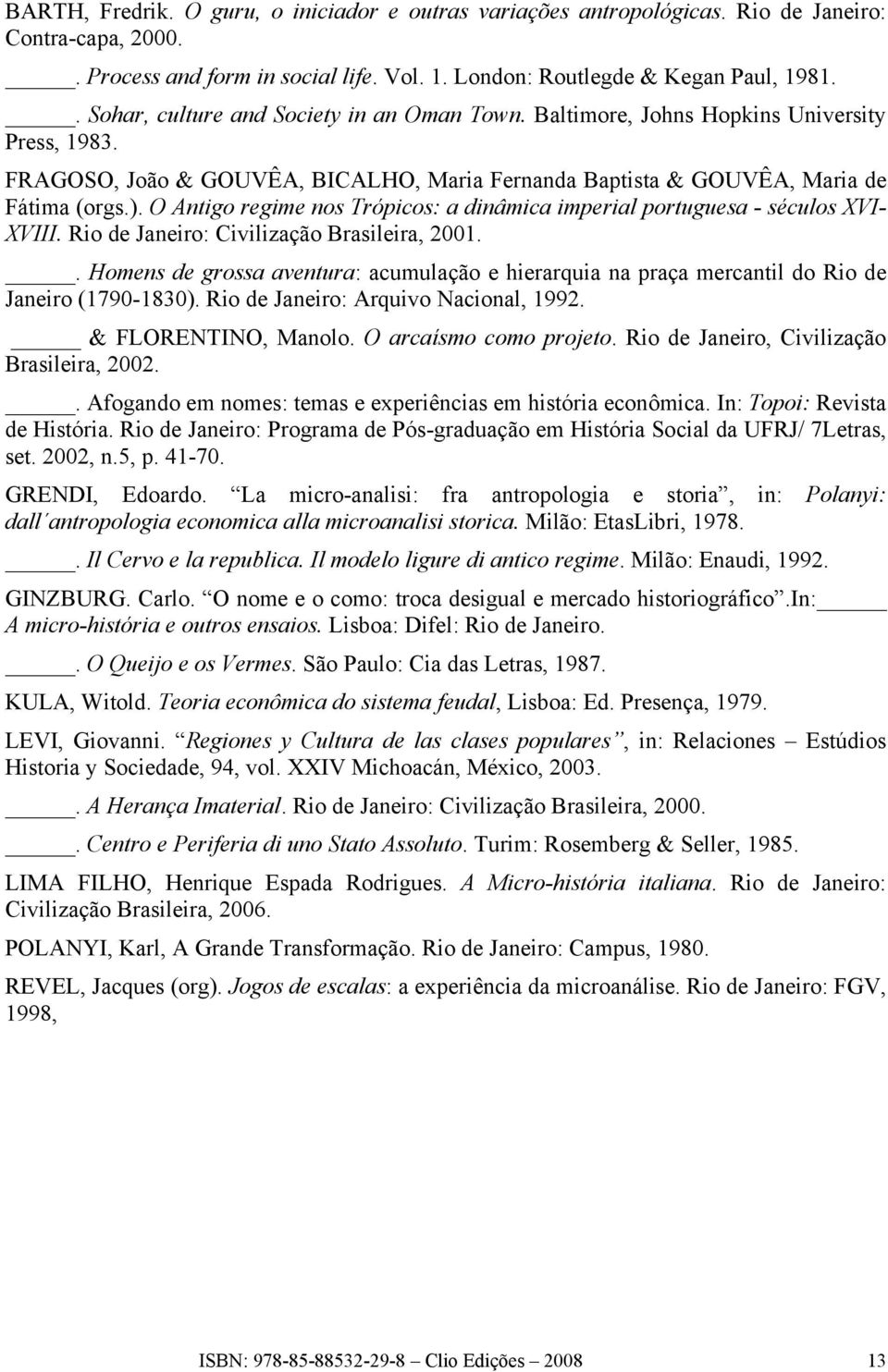 O Antigo regime nos Trópicos: a dinâmica imperial portuguesa - séculos XVI- XVIII. Rio de Janeiro: Civilização Brasileira, 2001.