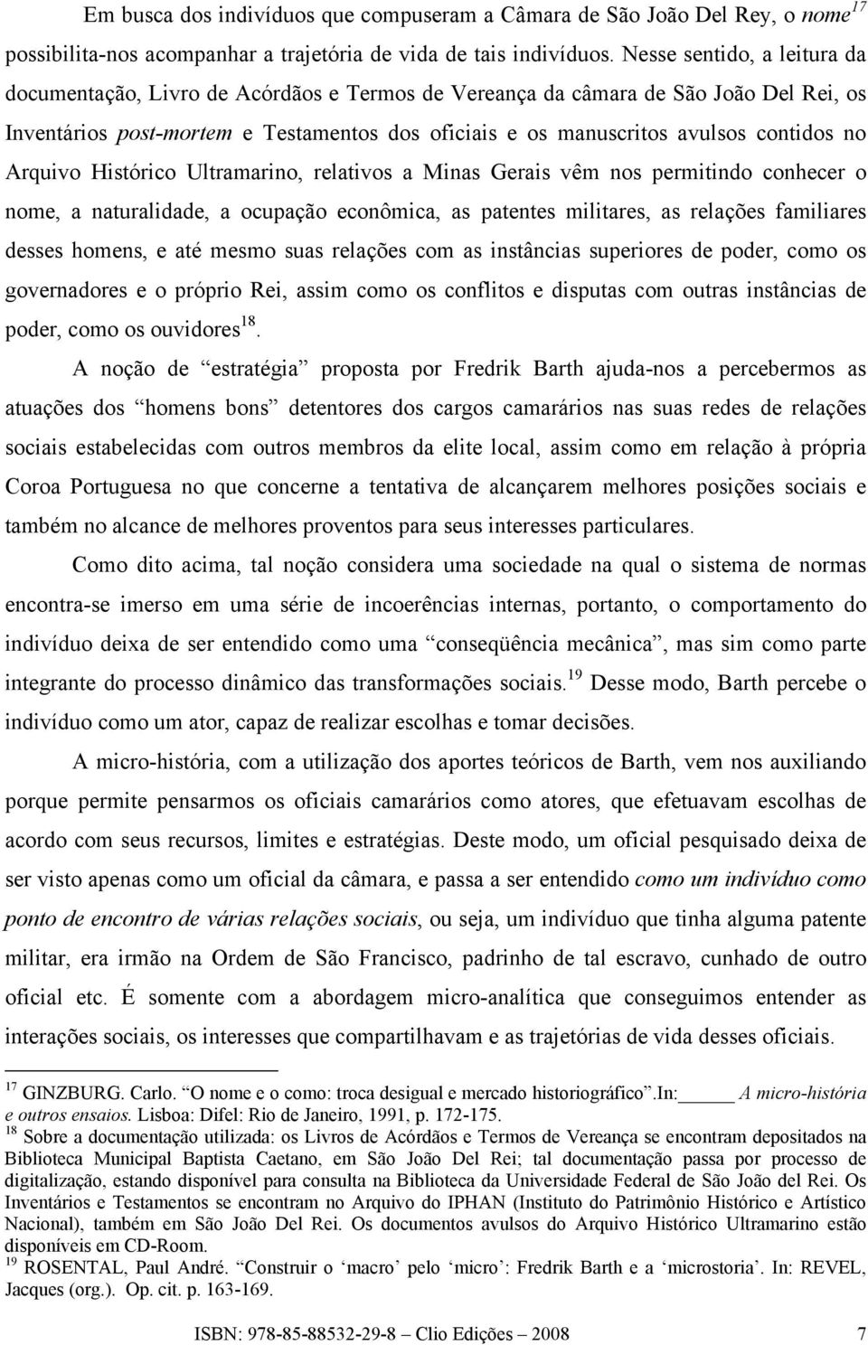 no Arquivo Histórico Ultramarino, relativos a Minas Gerais vêm nos permitindo conhecer o nome, a naturalidade, a ocupação econômica, as patentes militares, as relações familiares desses homens, e até