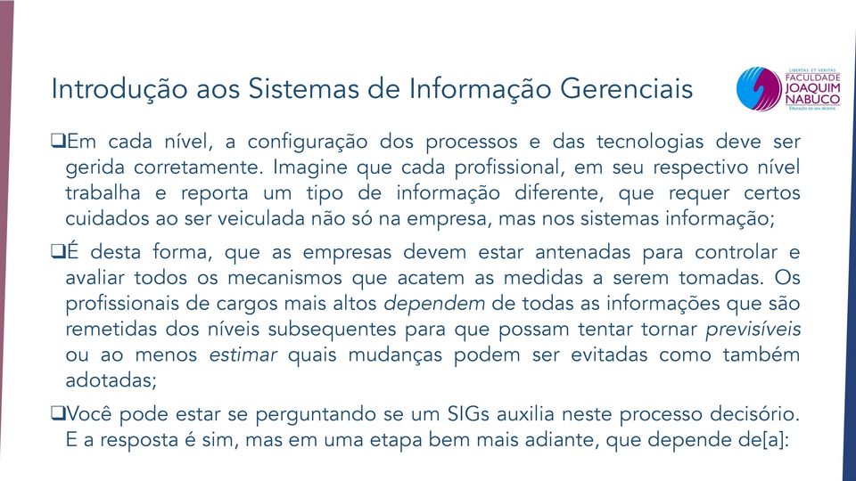 É desta forma, que as empresas devem estar antenadas para controlar e avaliar todos os mecanismos que acatem as medidas a serem tomadas.