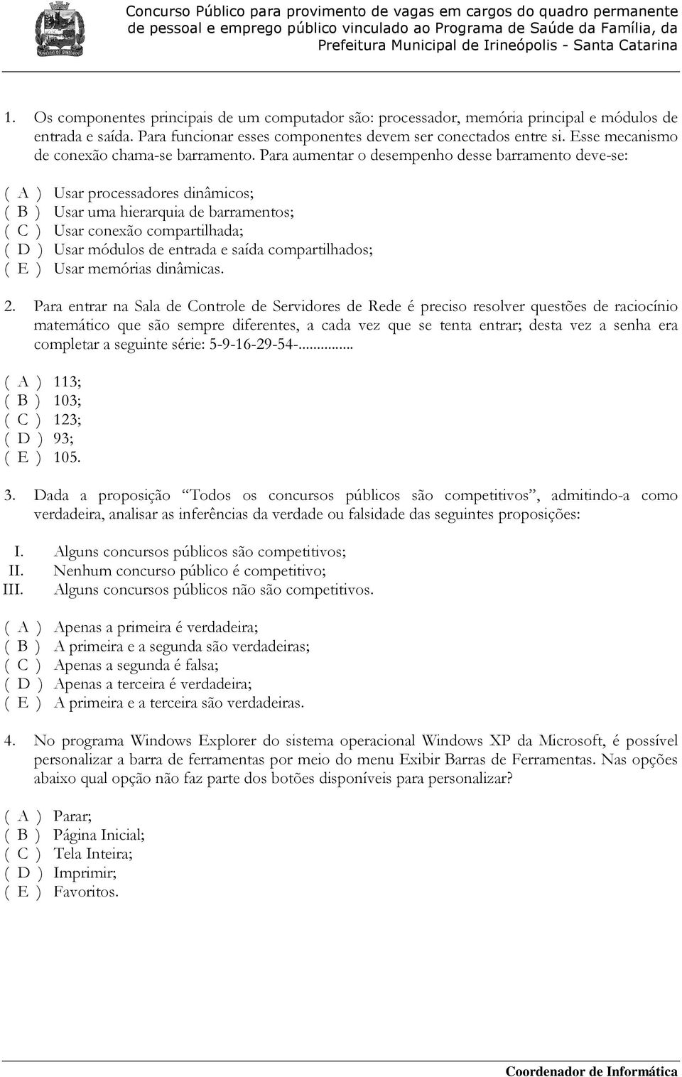 Para aumentar o desempenho desse barramento deve-se: ( A ) Usar processadores dinâmicos; ( B ) Usar uma hierarquia de barramentos; ( C ) Usar conexão compartilhada; ( D ) Usar módulos de entrada e