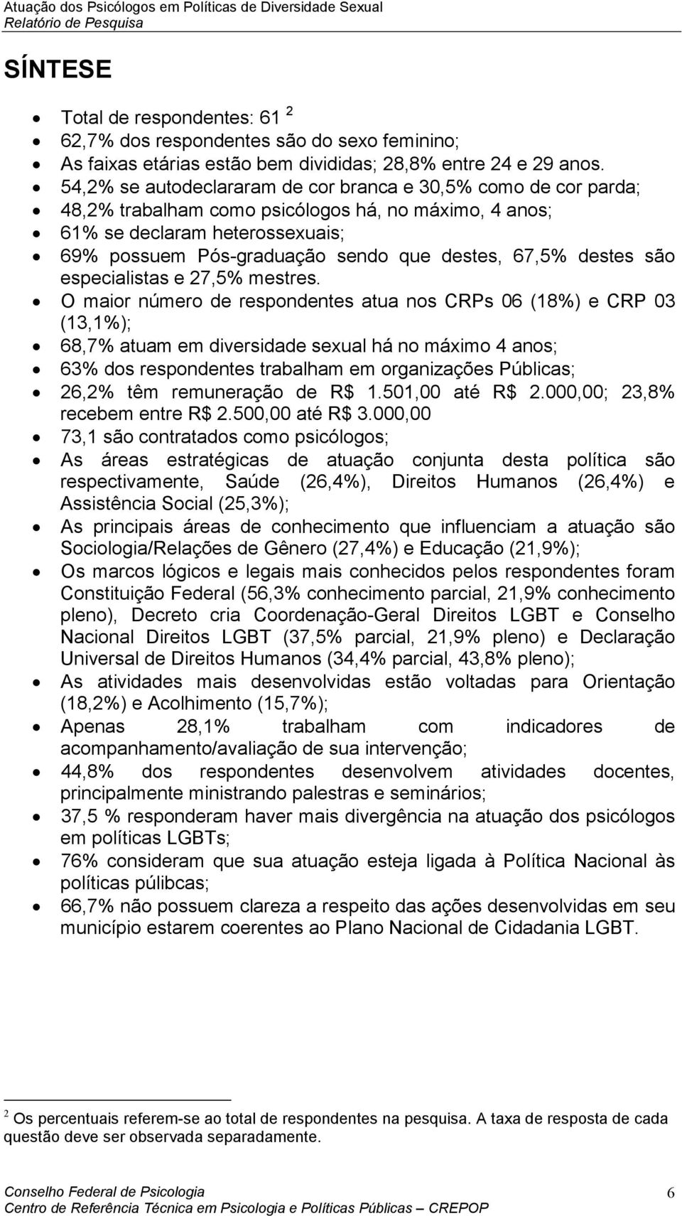 67,5% destes são especialistas e 27,5% mestres.