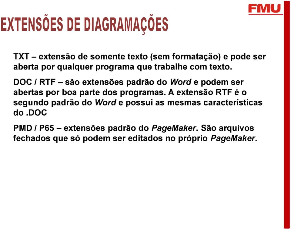 DOC / RTF são extensões padrão do Word e podem ser abertas por boa parte dos programas.