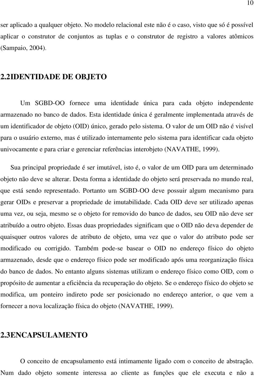 04). 2.2IDENTIDADE DE OBJETO Um SGBD-OO fornece uma identidade única para cada objeto independente armazenado no banco de dados.