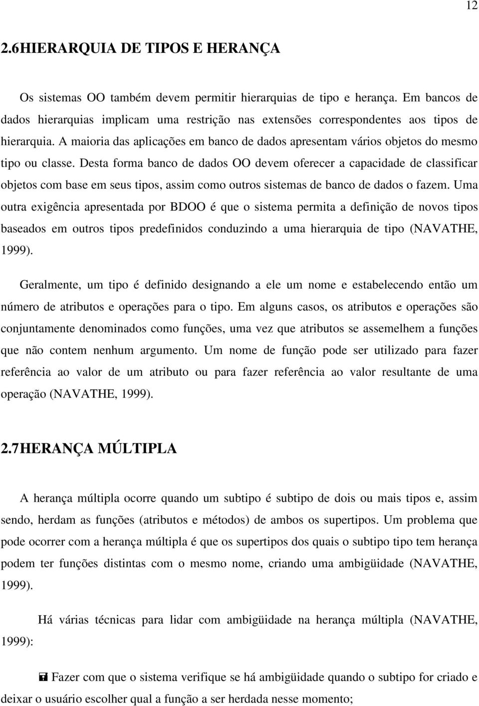 A maioria das aplicações em banco de dados apresentam vários objetos do mesmo tipo ou classe.