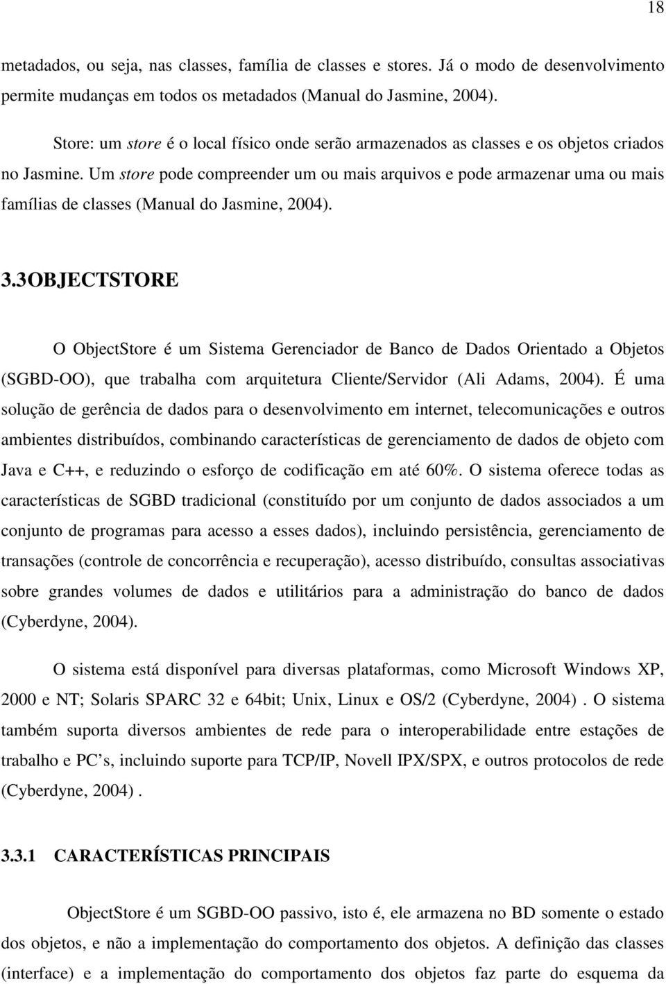 Um store pode compreender um ou mais arquivos e pode armazenar uma ou mais famílias de classes (Manual do Jasmine, 2004). 3.