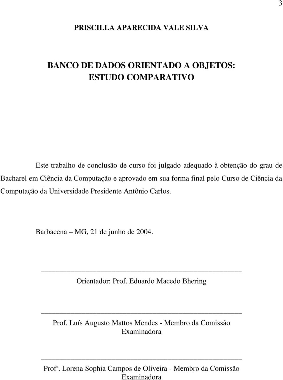 Computação da Universidade Presidente Antônio Carlos. Barbacena MG, 21 de junho de 2004. Orientador: Prof.