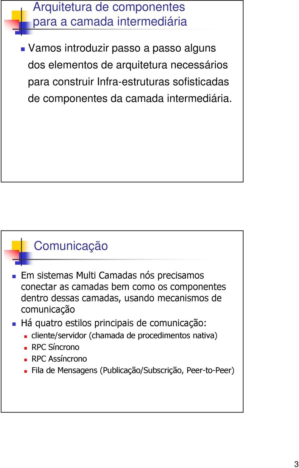 necessários para construir Infra-estruturas sofisticadas de