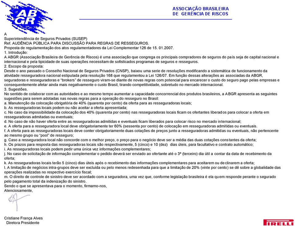 Introdução: A ABGR (Associação Brasileira de Gerência de Riscos) é uma associação que congrega os principais compradores de seguros do país seja de capital nacional e internacional e pela tipicidade