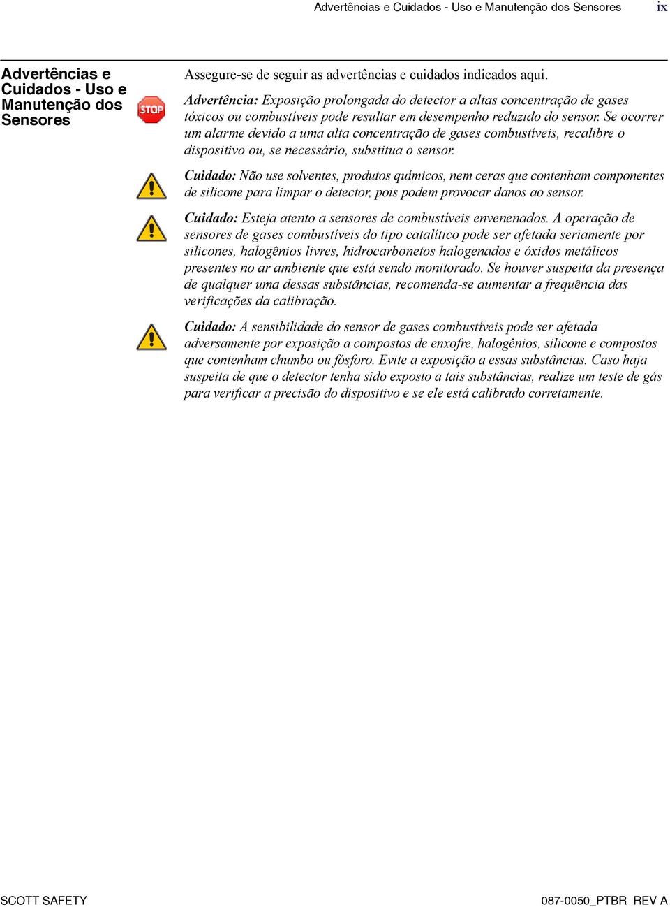 Se ocorrer um alarme devido a uma alta concentração de gases combustíveis, recalibre o dispositivo ou, se necessário, substitua o sensor.