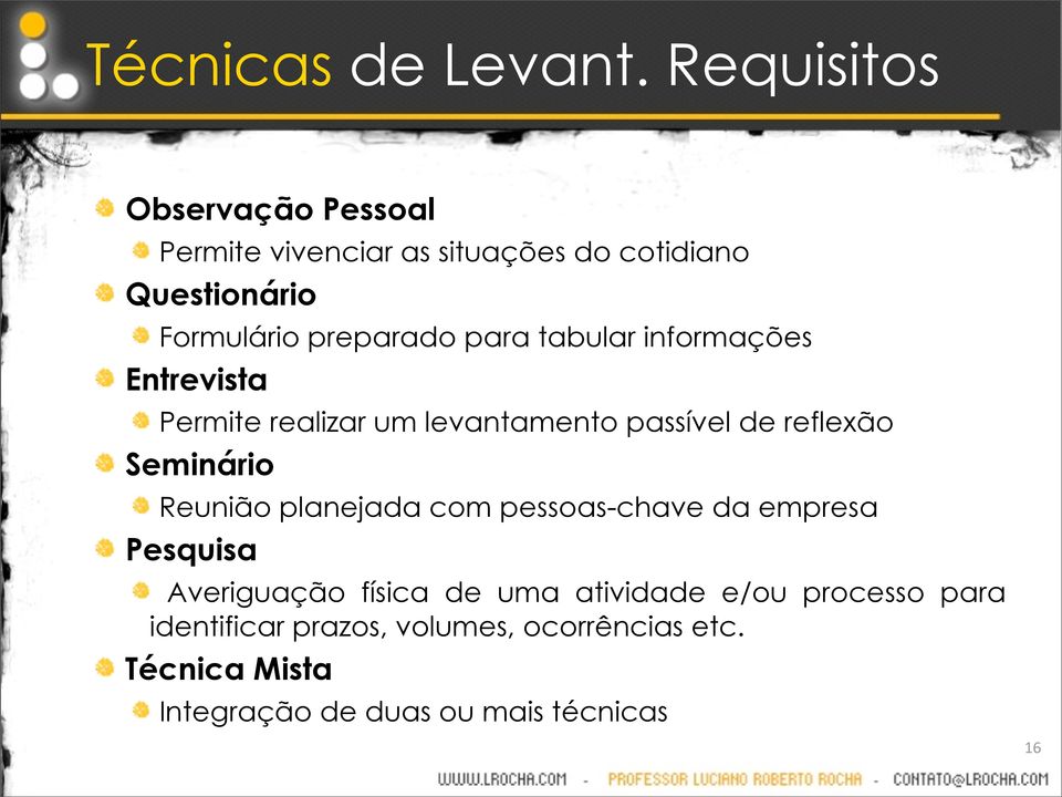 para tabular informações Entrevista Permite realizar um levantamento passível de reflexão Seminário Reunião