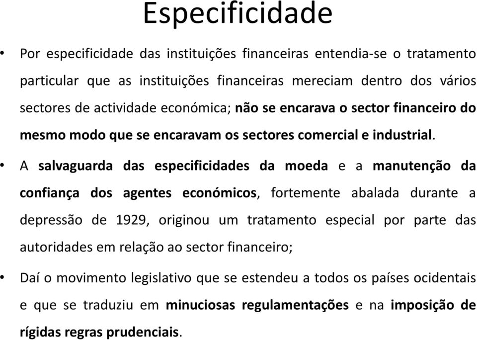 A salvaguarda das especificidades da moeda e a manutenção da confiança dos agentes económicos, fortemente abalada durante a depressão de 1929, originou um tratamento