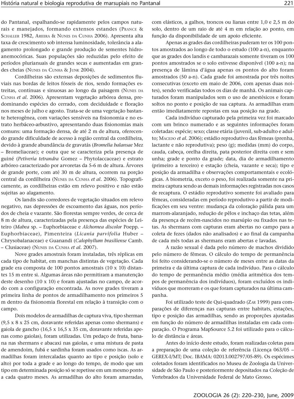 Suas populações são reduzidas pelo efeito de períodos plurianuais de grandes secas e aumentadas em grandes cheias (NUNES DA CUNHA & JUNK 2004).