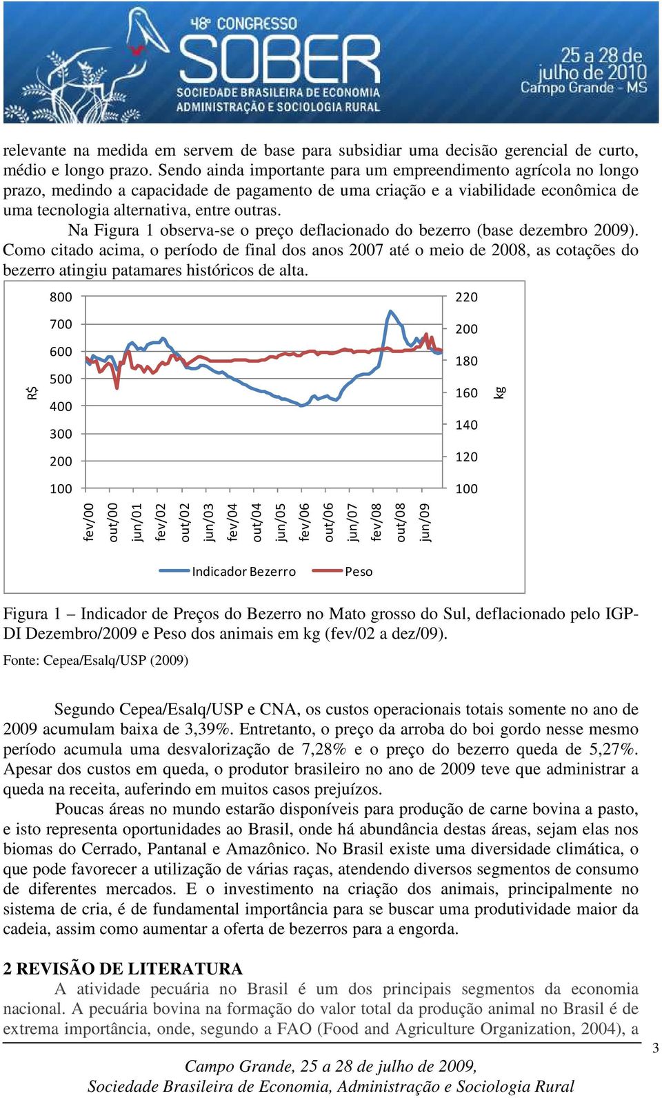 Na Figura 1 observa-se o preço deflacionado do bezerro (base dezembro 2009).