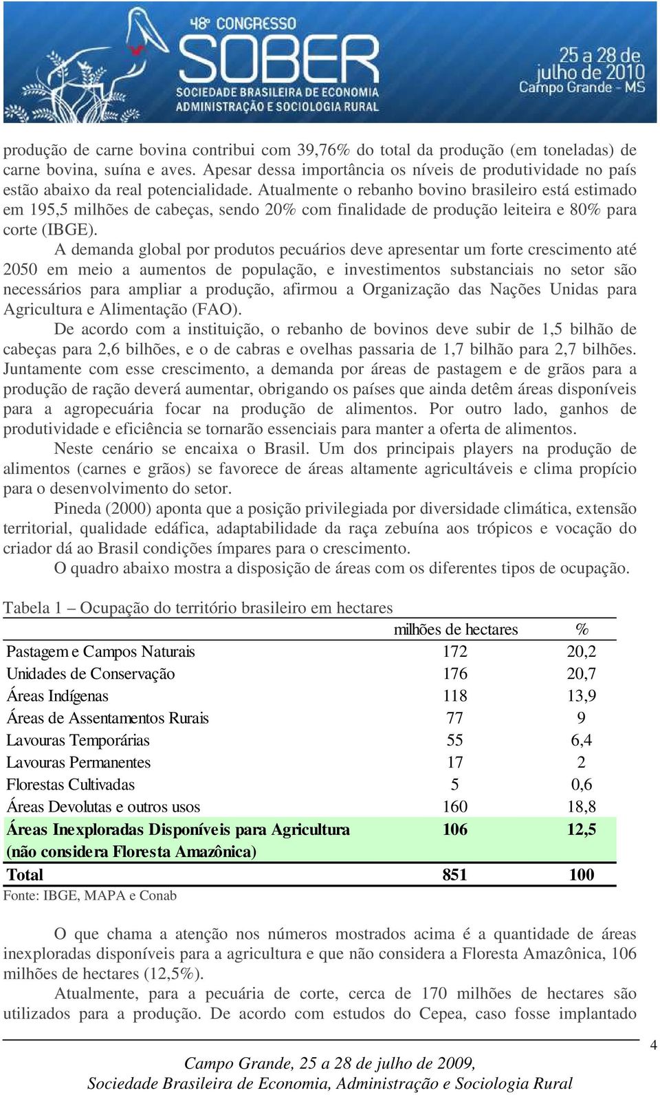 Atualmente o rebanho bovino brasileiro está estimado em 195,5 milhões de cabeças, sendo 20% com finalidade de produção leiteira e 80% para corte (IBGE).