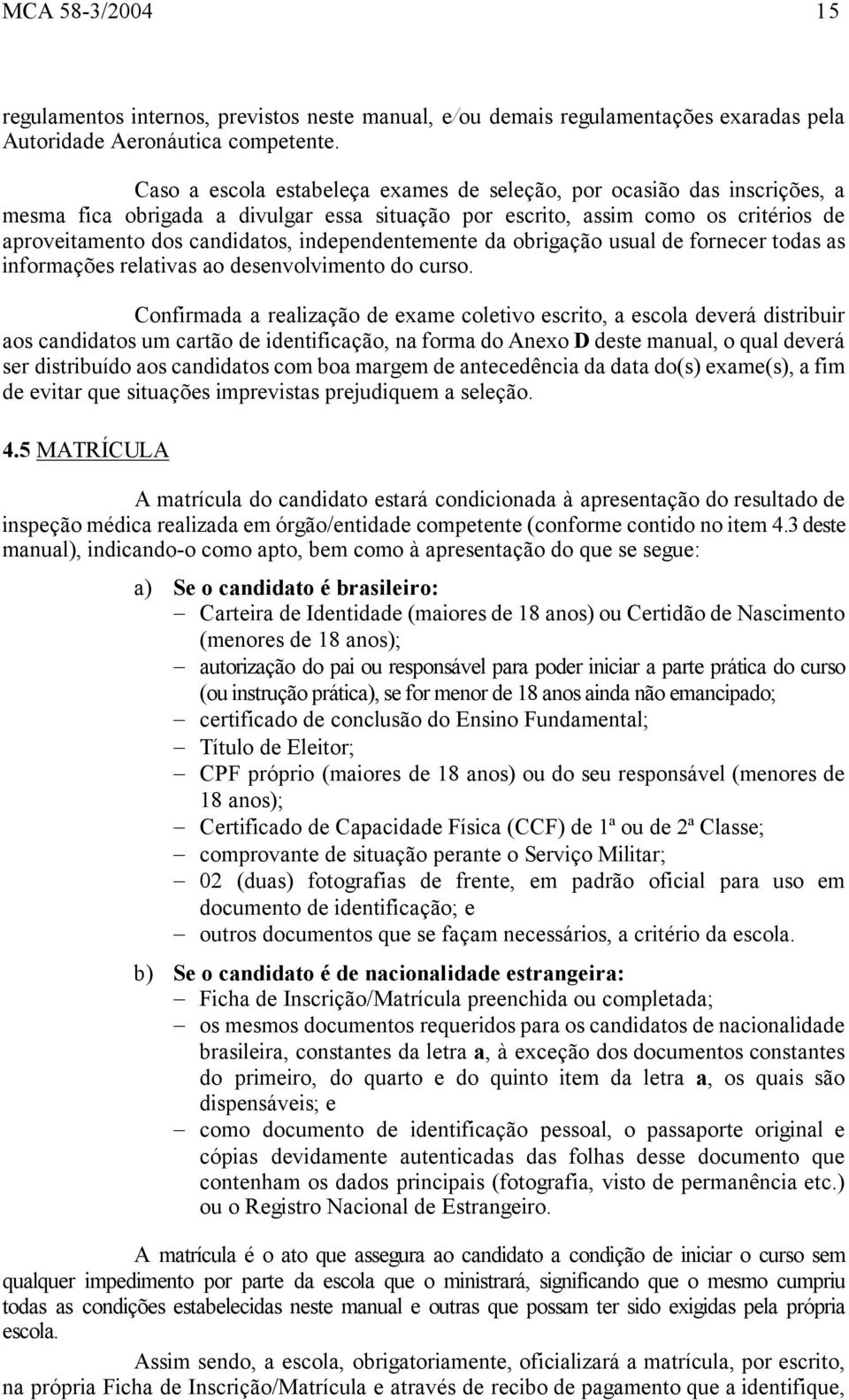 independentemente da obrigação usual de fornecer todas as informações relativas ao desenvolvimento do curso.