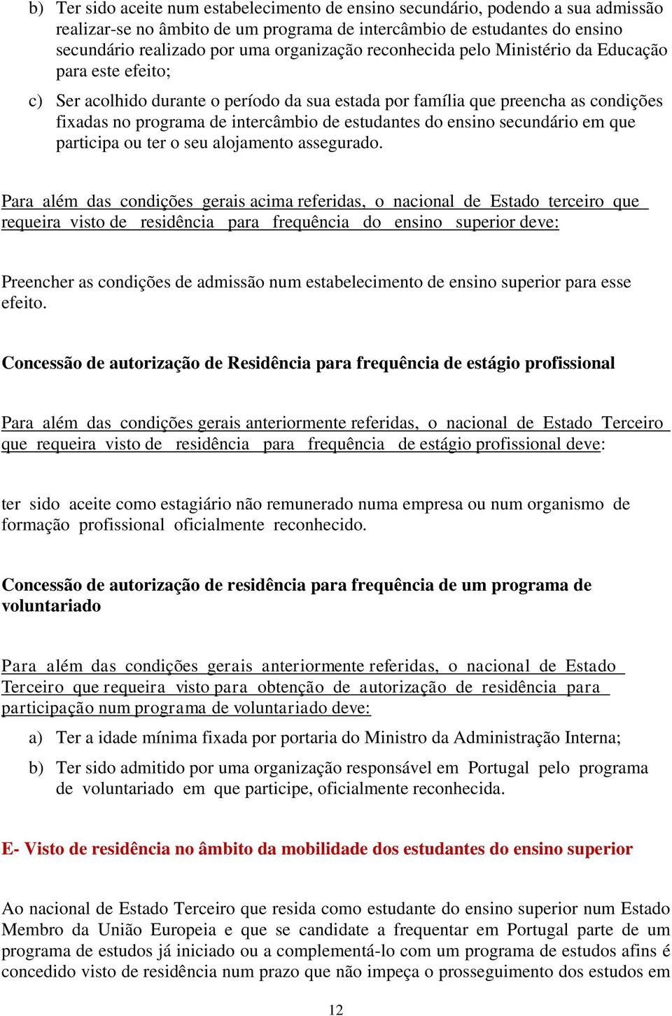 estudantes do ensino secundário em que participa ou ter o seu alojamento assegurado.