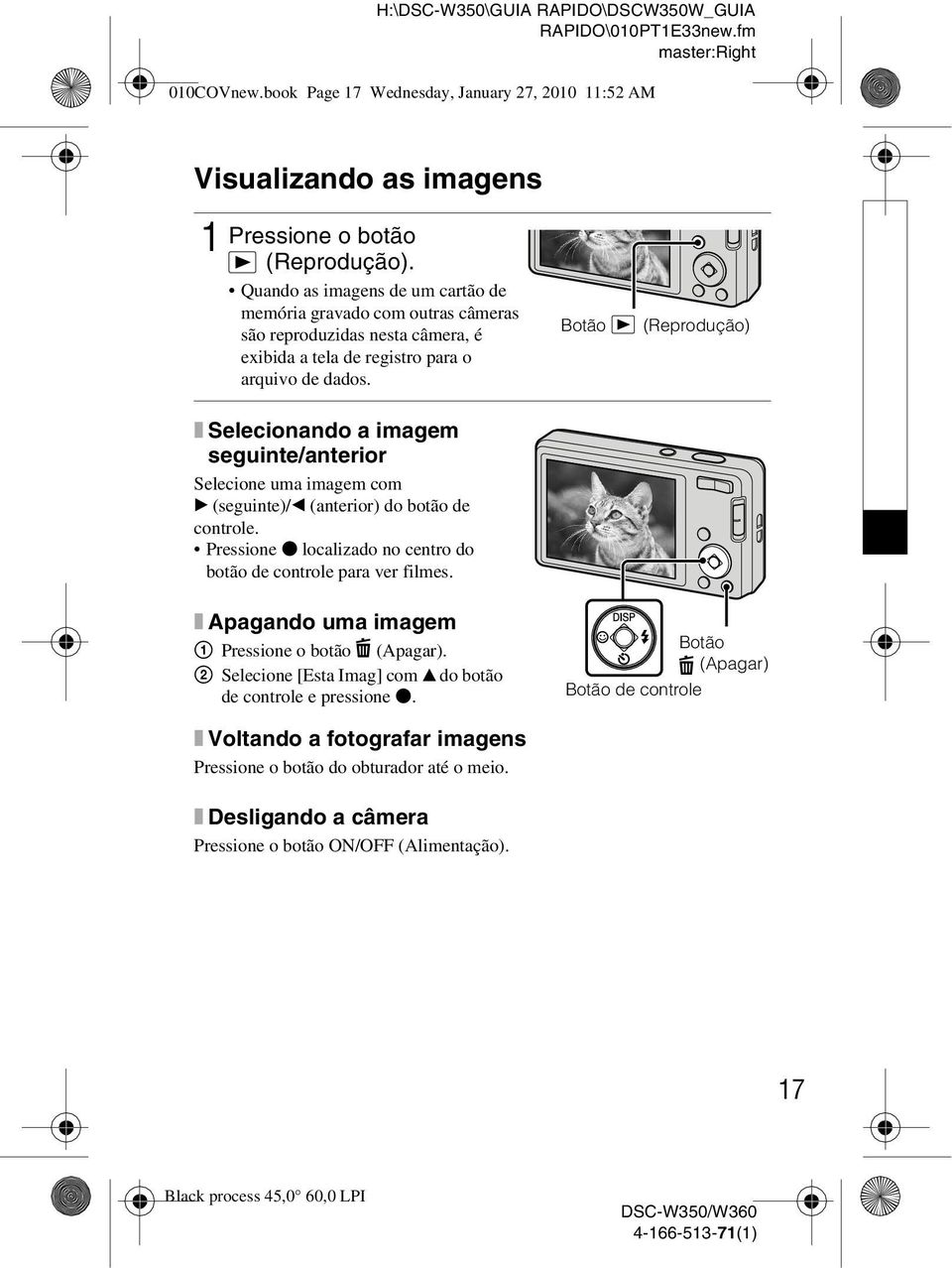 x Selecionando a imagem seguinte/anterior Selecione uma imagem com B (seguinte)/b (anterior) do botão de controle. Pressione z localizado no centro do botão de controle para ver filmes.