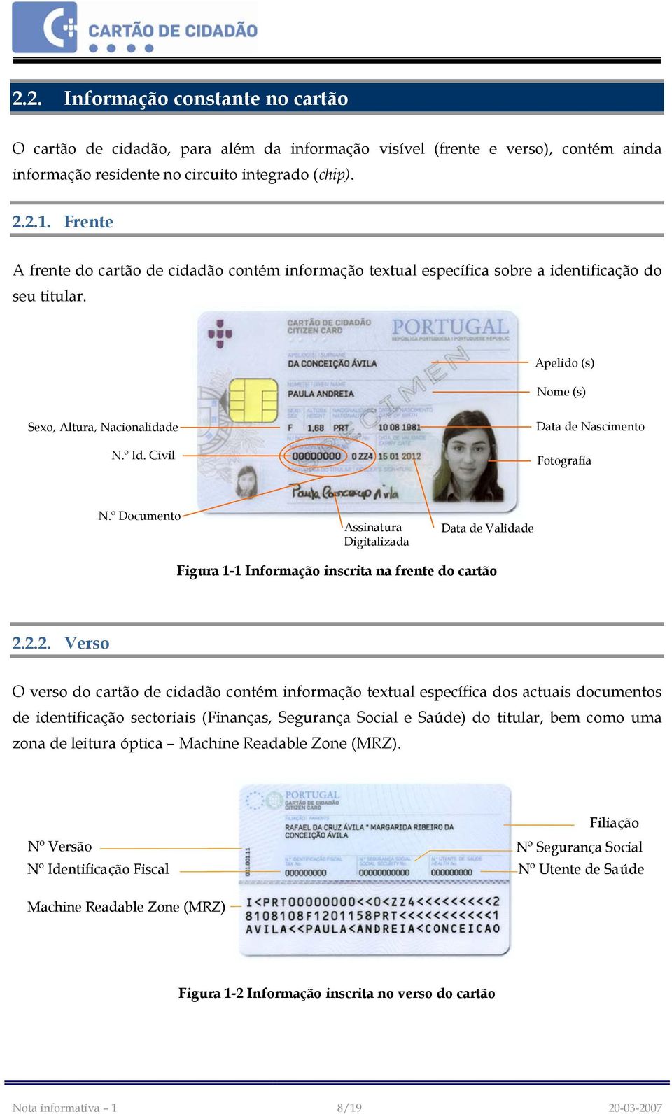 Civil Data de Nascimento Fotografia N.º Documento Assinatura Digitalizada Data de Validade Figura 1-1 Informação inscrita na frente do cartão 2.