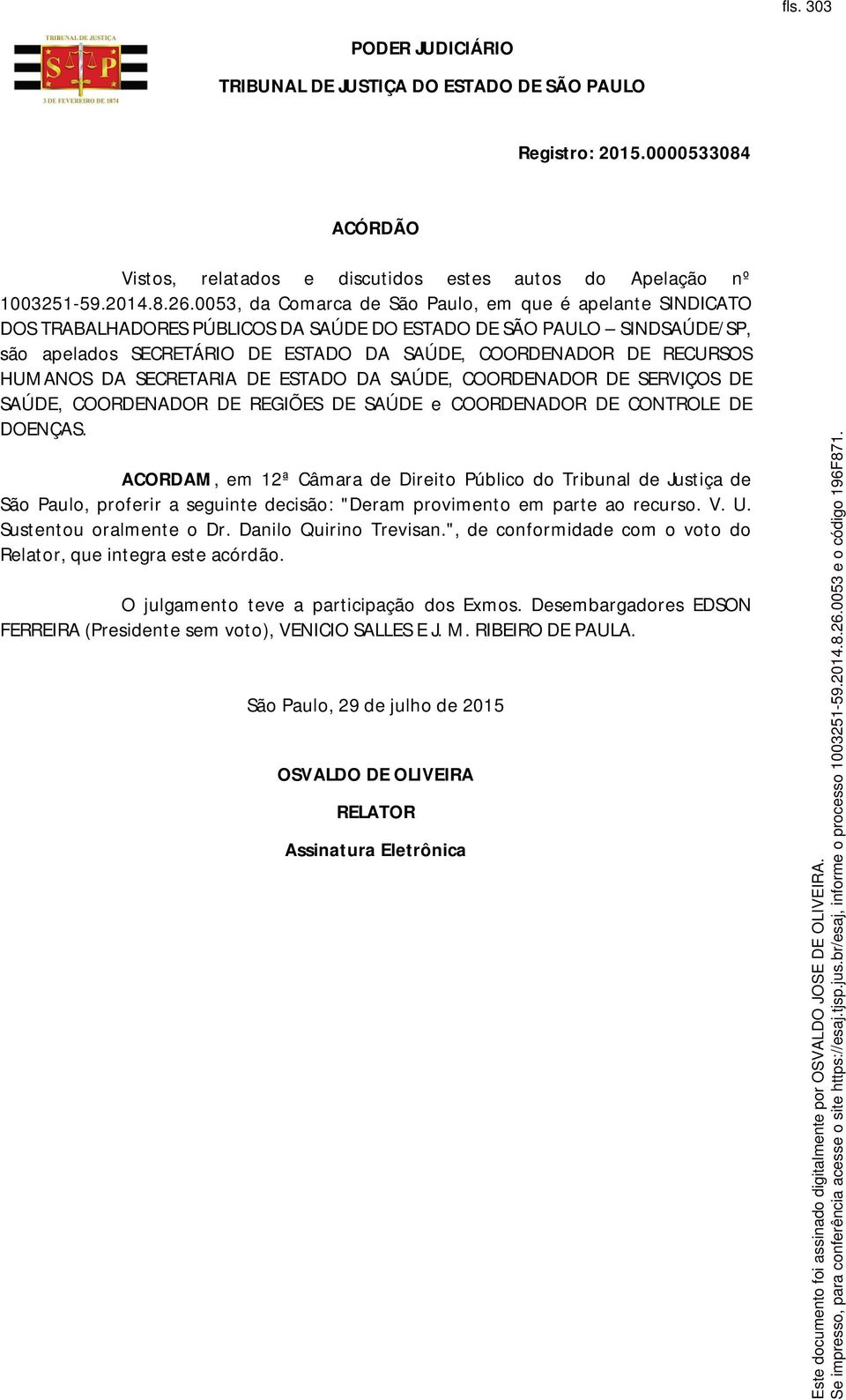 HUMANOS DA SECRETARIA DE ESTADO DA SAÚDE, COORDENADOR DE SERVIÇOS DE SAÚDE, COORDENADOR DE REGIÕES DE SAÚDE e COORDENADOR DE CONTROLE DE DOENÇAS.