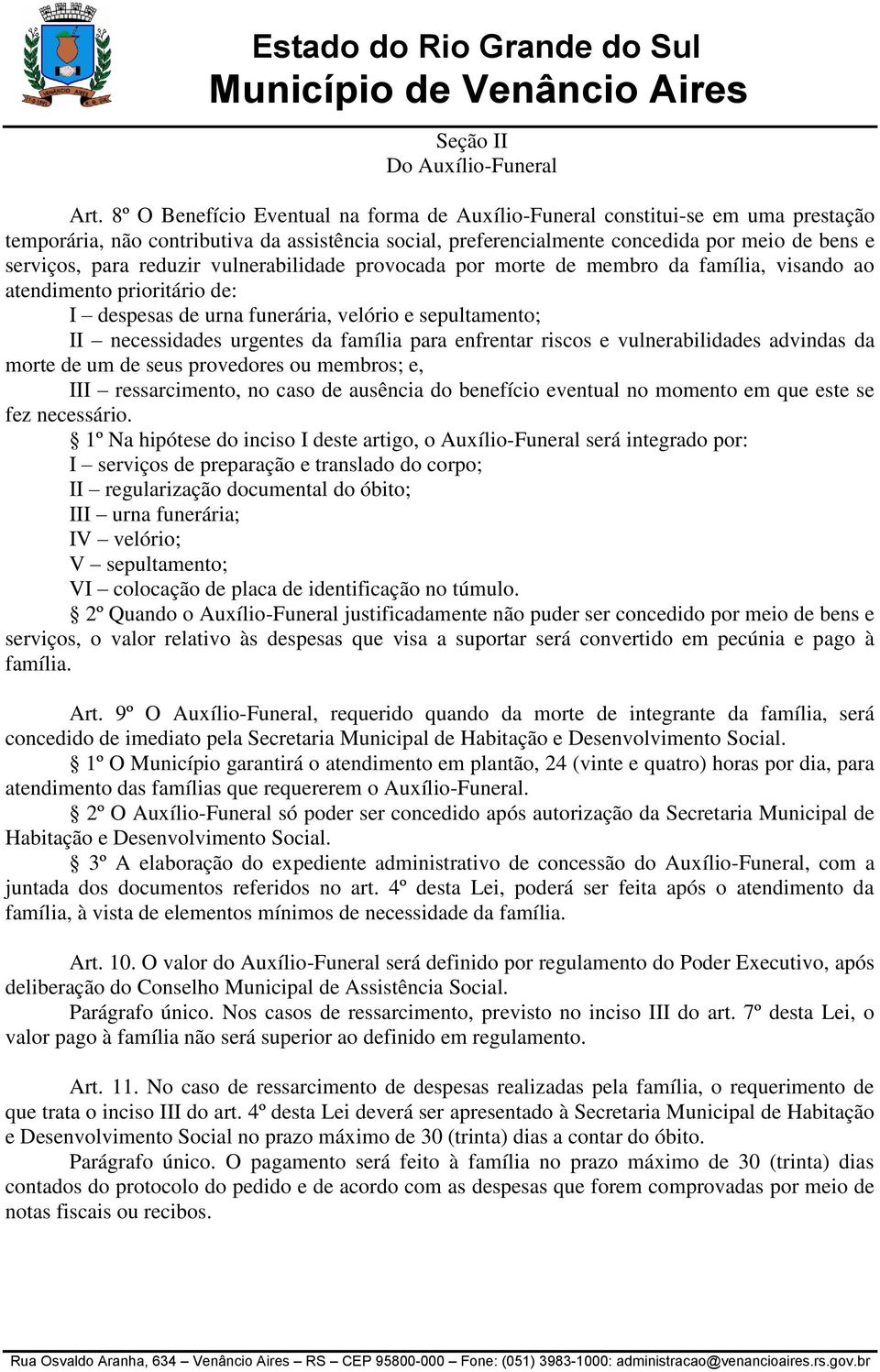 reduzir vulnerabilidade provocada por morte de membro da família, visando ao atendimento prioritário de: I despesas de urna funerária, velório e sepultamento; II necessidades urgentes da família para