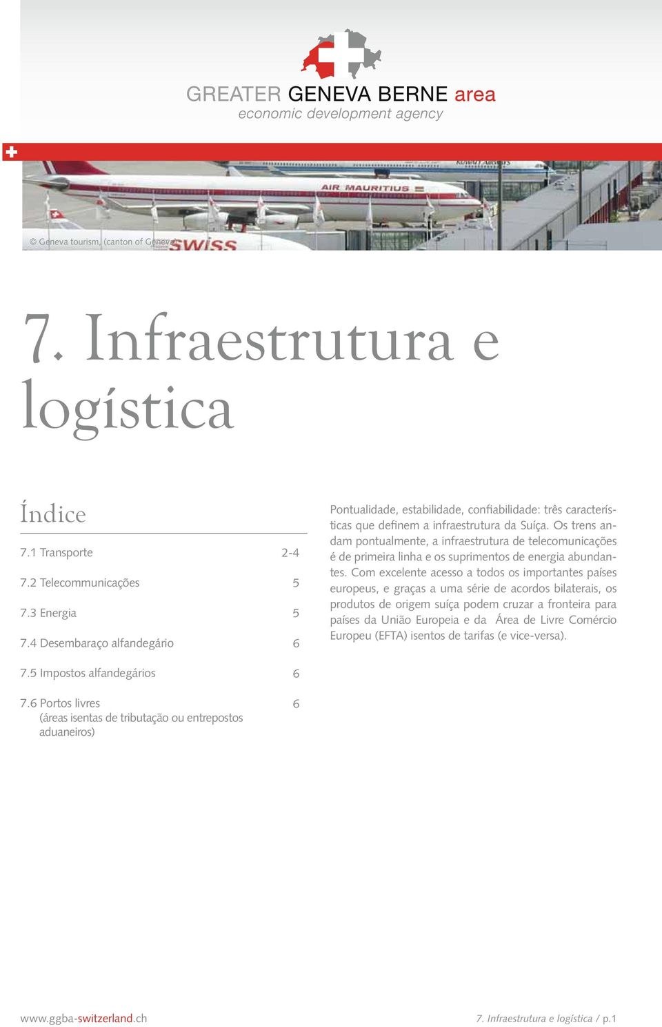 Os trens andam pontualmente, a infraestrutura de telecomunicações é de primeira linha e os suprimentos de energia abundantes.