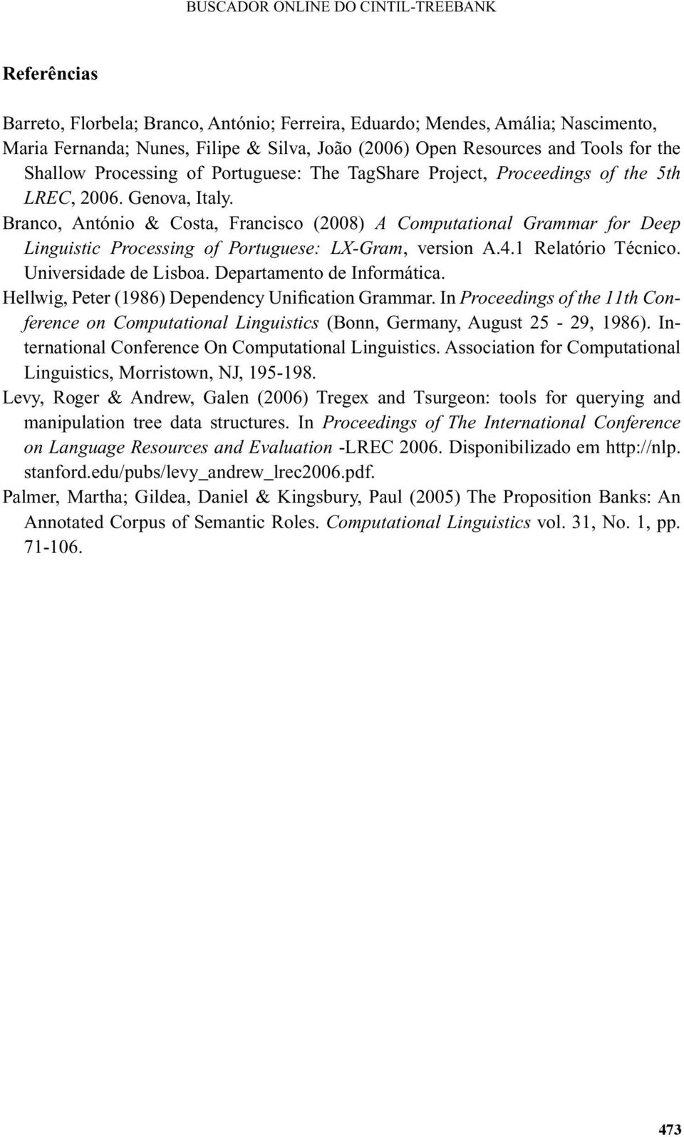 Branco, António & Costa, Francisco (2008) A Computational Grammar for Deep Linguistic Processing of Portuguese: LX-Gram, version A.4.1 Relatório Técnico. Universidade de Lisboa.