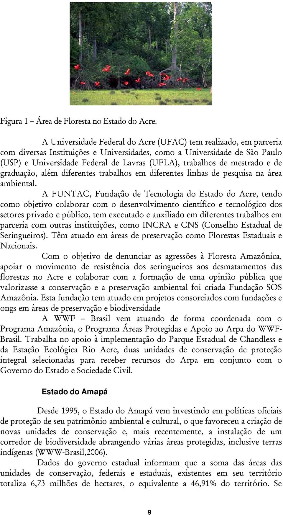 de mestrado e de graduação, além diferentes trabalhos em diferentes linhas de pesquisa na área ambiental.