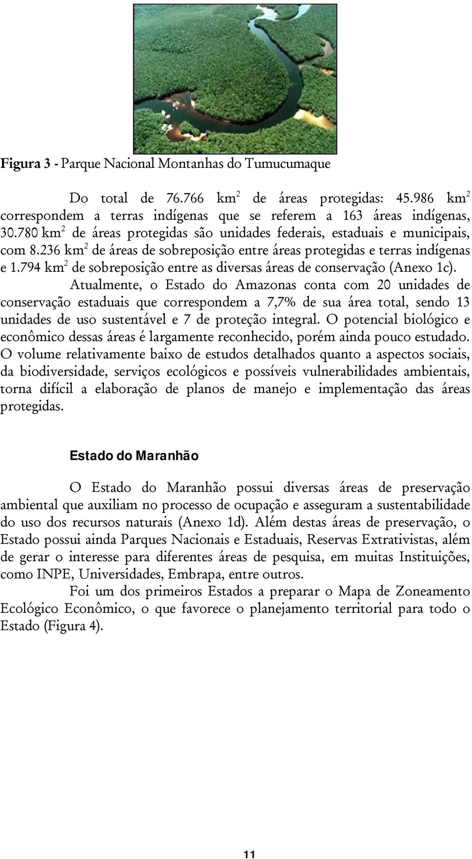 794 km 2 de sobreposição entre as diversas áreas de conservação (Anexo 1c).