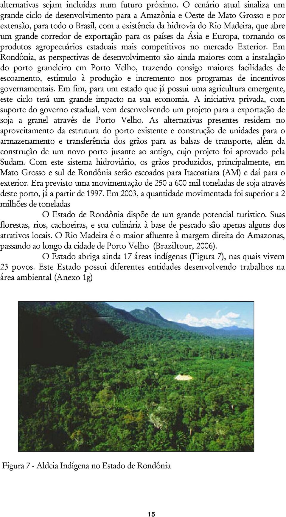 corredor de exportação para os países da Ásia e Europa, tornando os produtos agropecuários estaduais mais competitivos no mercado Exterior.