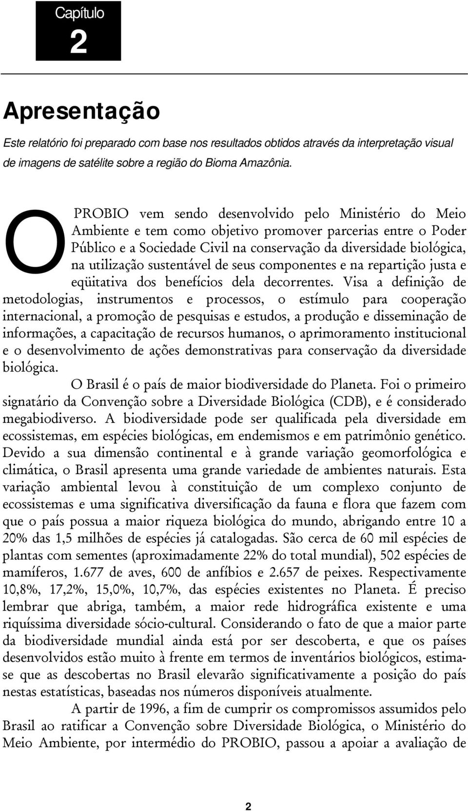 sustentável de seus componentes e na repartição justa e eqüitativa dos benefícios dela decorrentes.