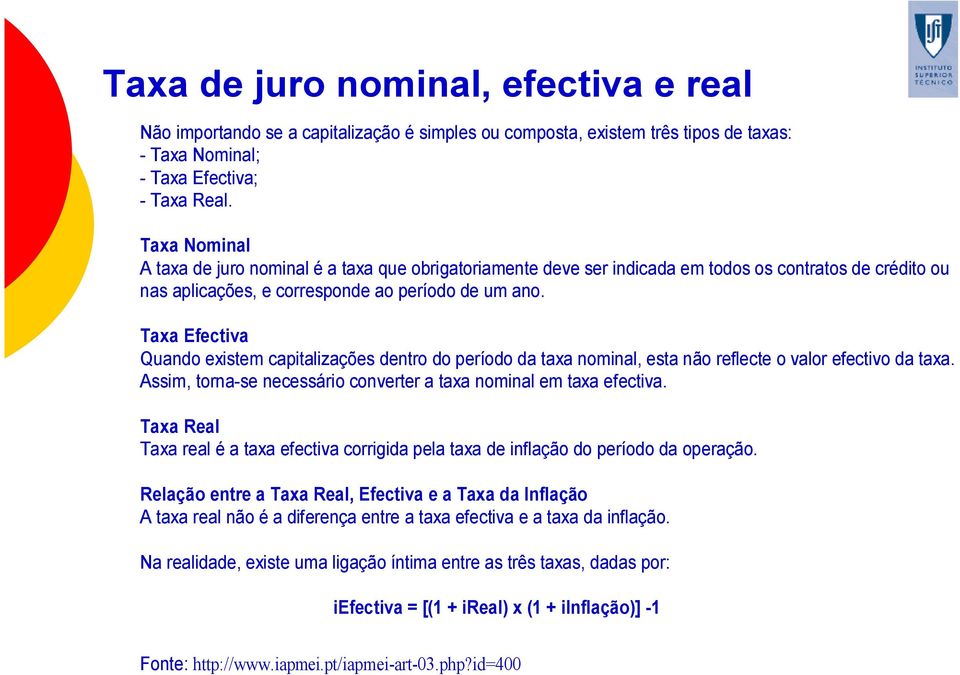 Taxa Efectiva Quando existem capitalizações dentro do período da taxa nominal, esta não reflecte o valor efectivo da taxa. Assim, torna-se necessário converter a taxa nominal em taxa efectiva.