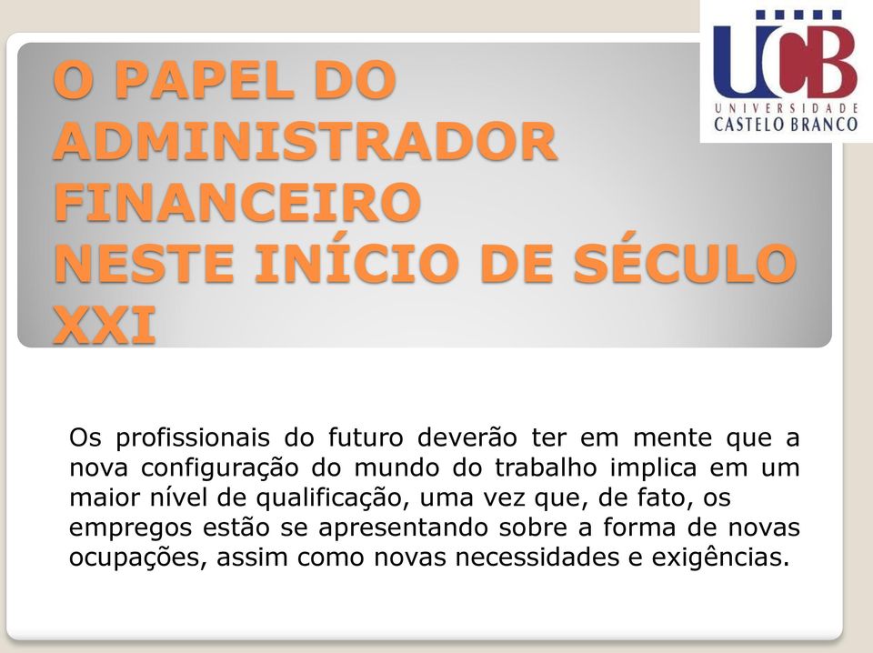 em um maior nível de qualificação, uma vez que, de fato, os empregos estão se