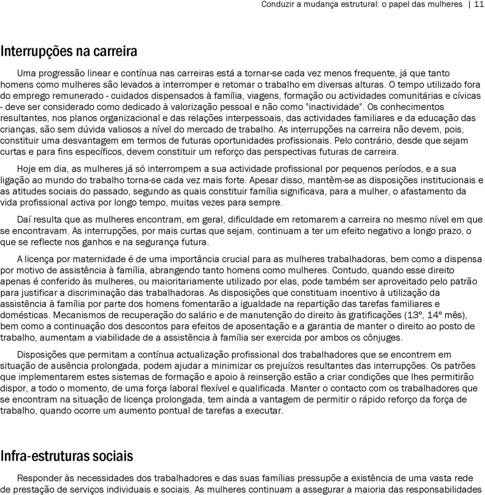 O tempo utilizado fora do emprego remunerado - cuidados dispensados à família, viagens, formação ou actividades comunitárias e cívicas - deve ser considerado como dedicado à valorização pessoal e não