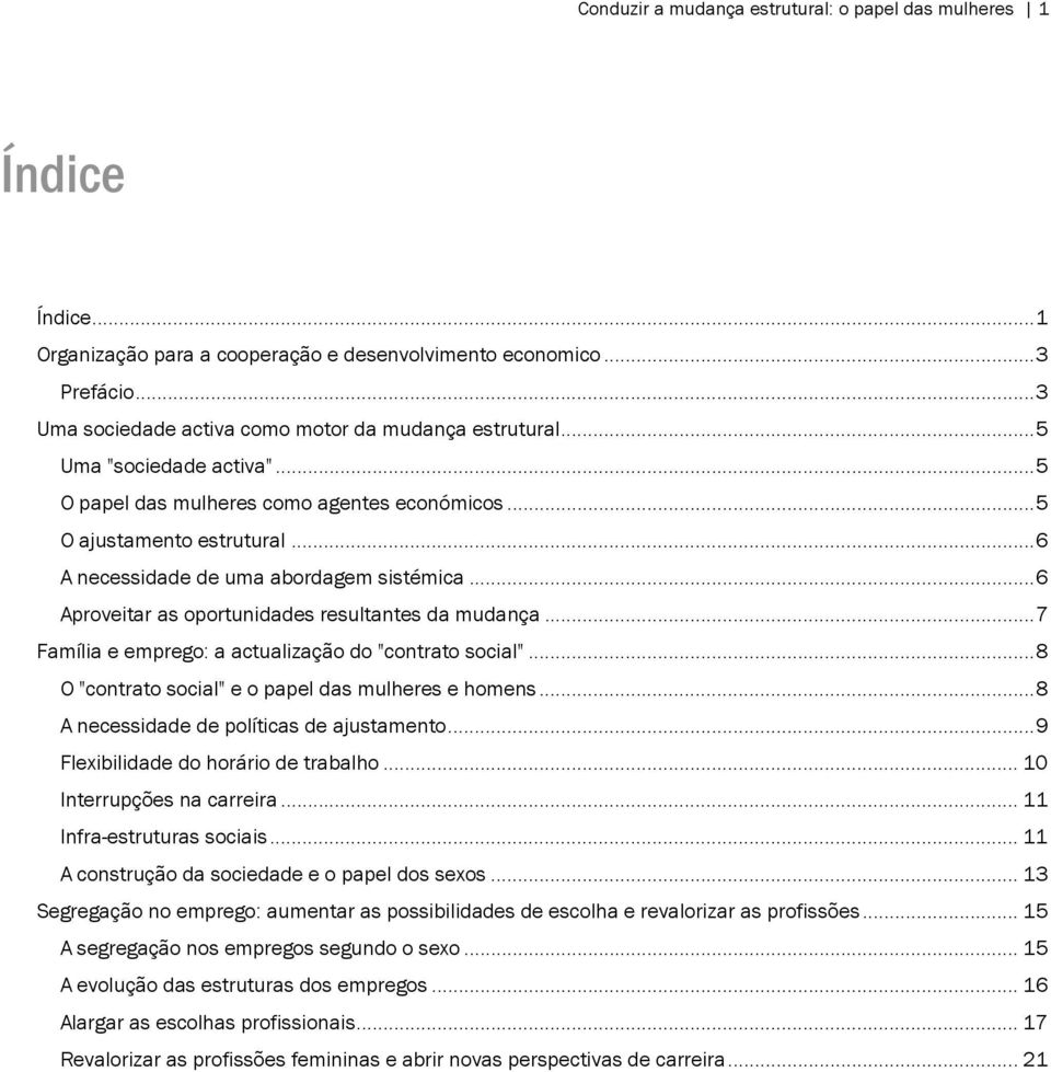 ..6 Aproveitar as oportunidades resultantes da mudança...7 Família e emprego: a actualização do "contrato social"...8 O "contrato social" e o papel das mulheres e homens.