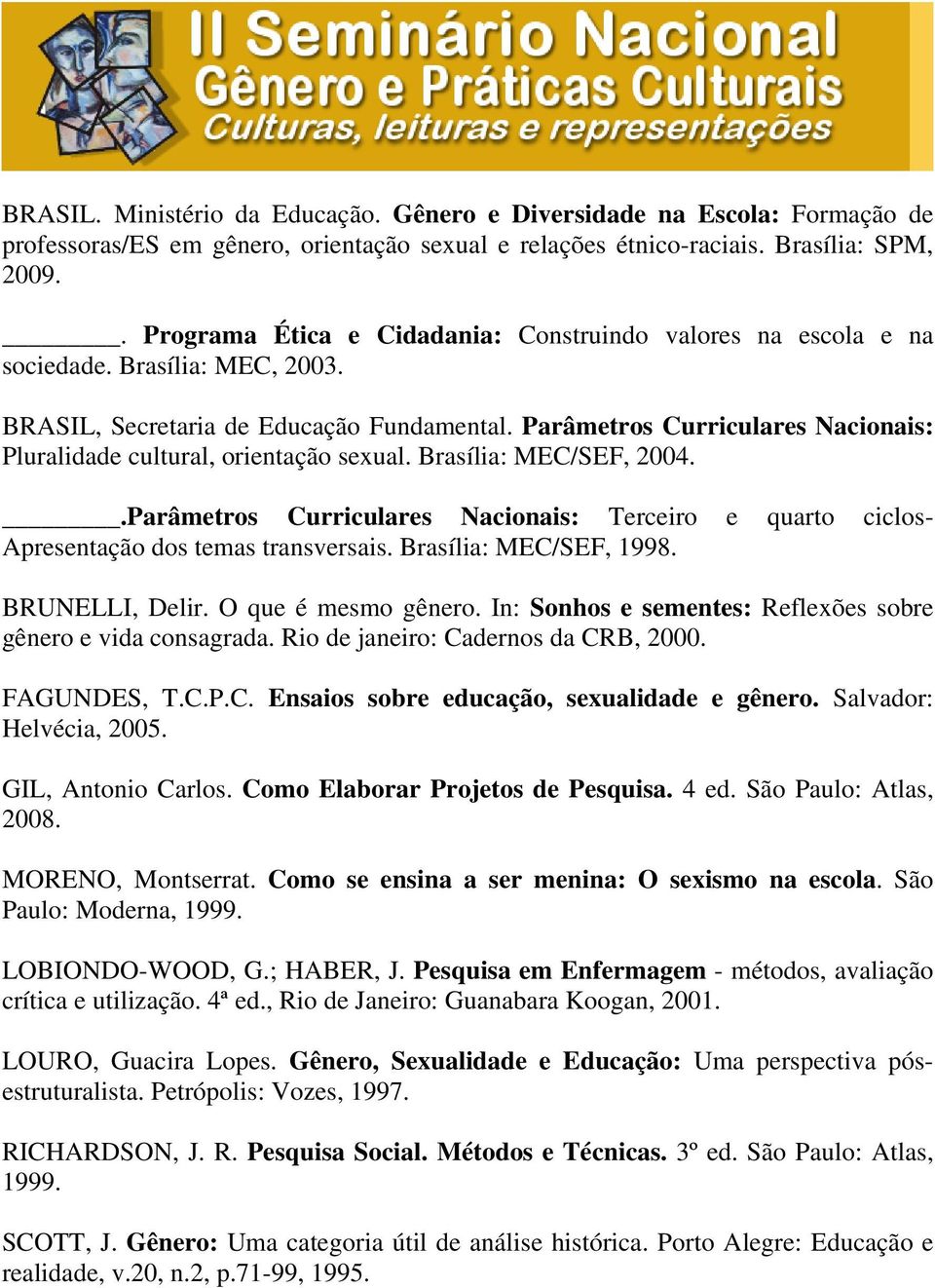 Parâmetros Curriculares Nacionais: Pluralidade cultural, orientação sexual. Brasília: MEC/SEF, 2004..Parâmetros Curriculares Nacionais: Terceiro e quarto ciclos- Apresentação dos temas transversais.