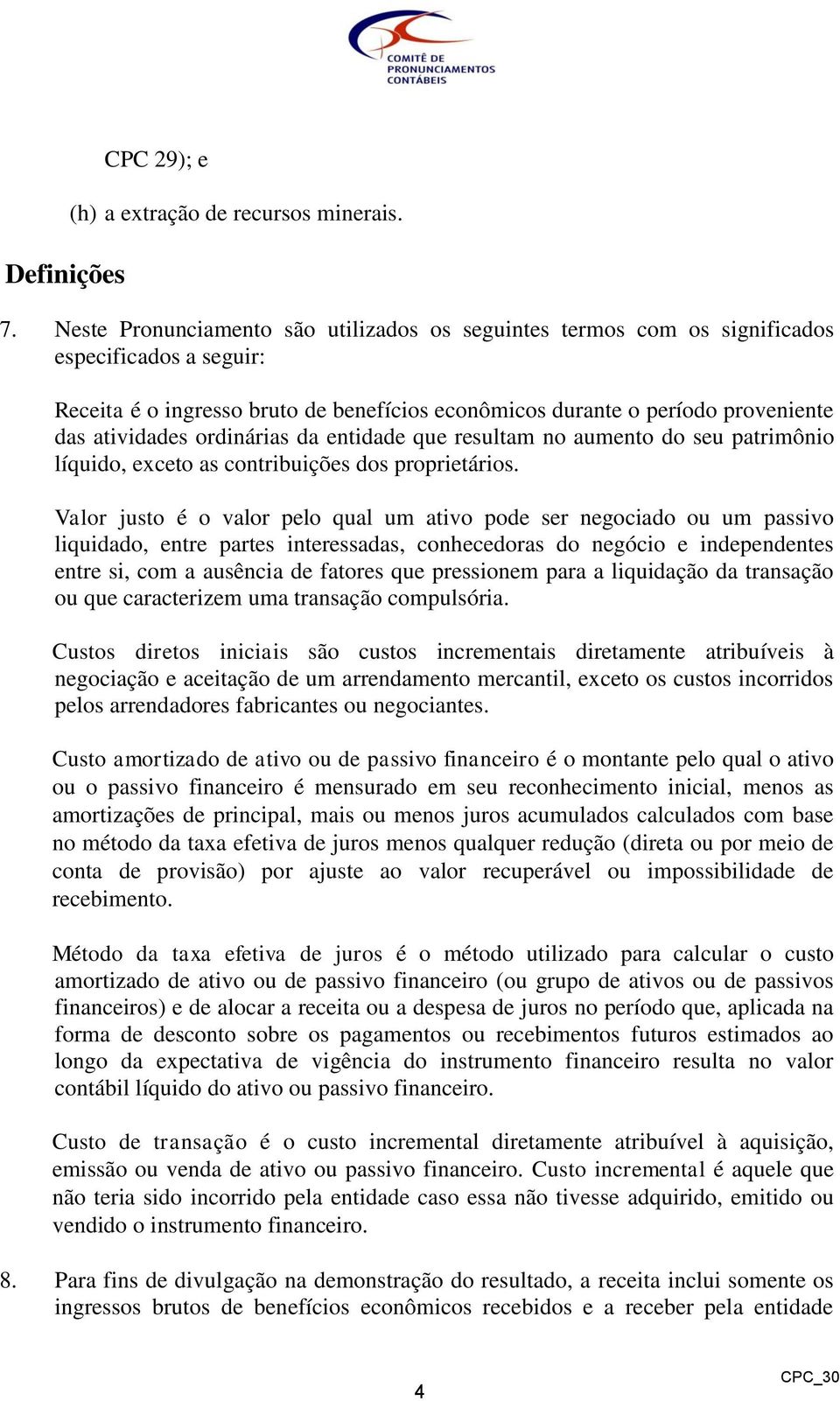 ordinárias da entidade que resultam no aumento do seu patrimônio líquido, exceto as contribuições dos proprietários.