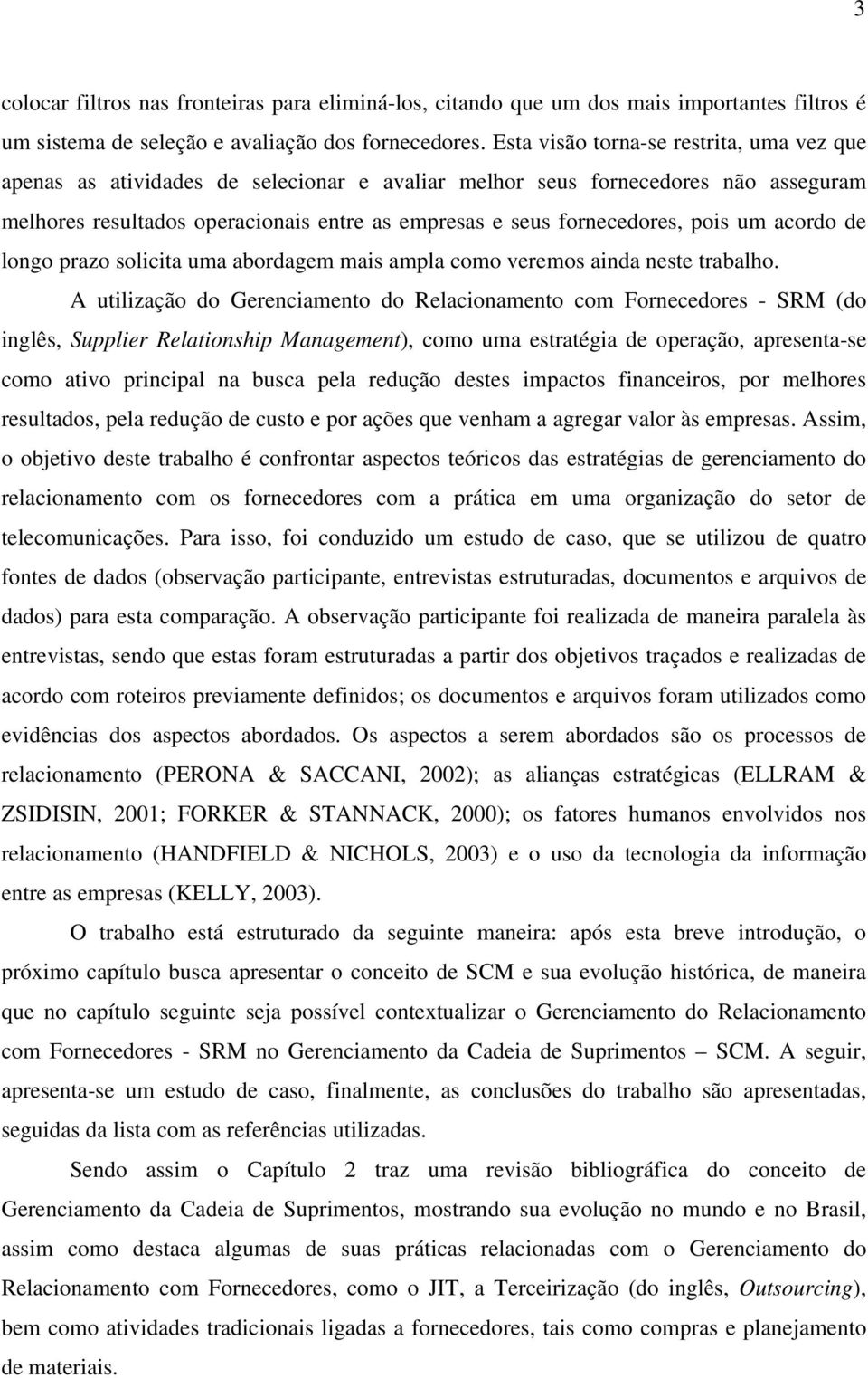 pois um acordo de longo prazo solicita uma abordagem mais ampla como veremos ainda neste trabalho.