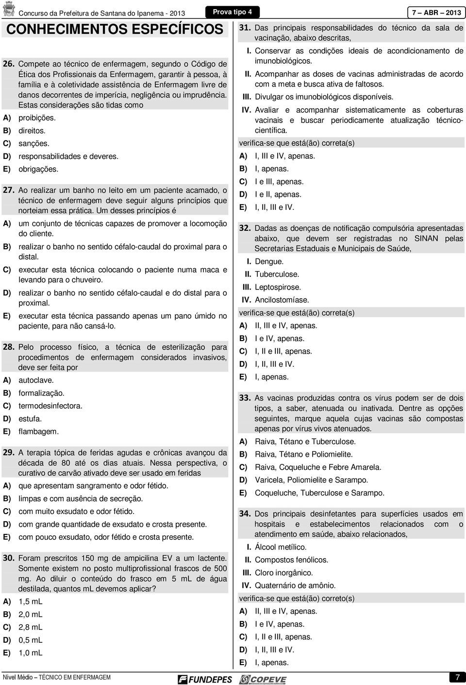 imperícia, negligência ou imprudência. Estas considerações são tidas como A) proibições. B) direitos. C) sanções. D) responsabilidades e deveres. E) obrigações. 27.