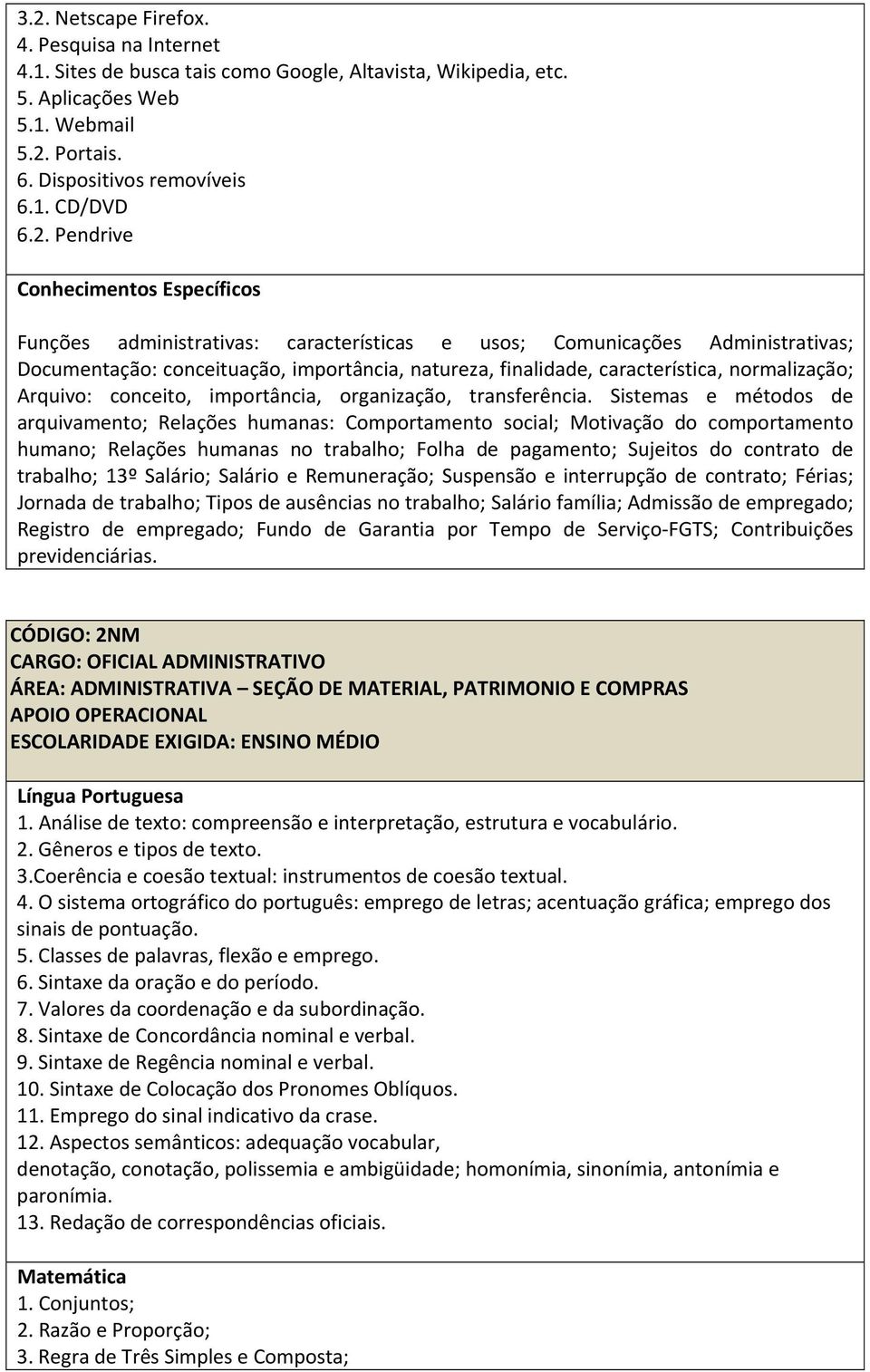 Sistemas e métodos de arquivamento; Relações humanas: Comportamento social; Motivação do comportamento humano; Relações humanas no trabalho; Folha de pagamento; Sujeitos do contrato de trabalho; 13º