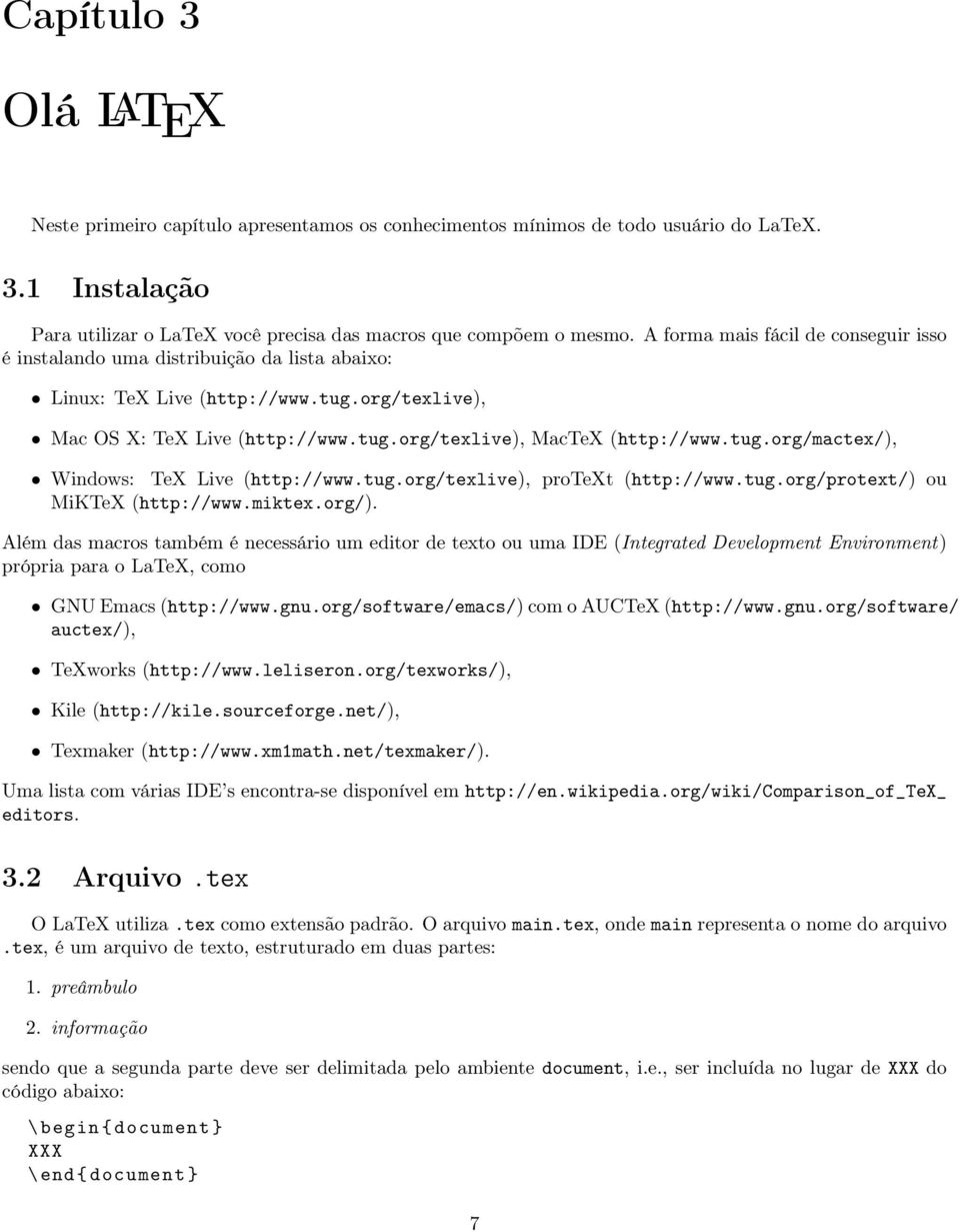 tug.org/mactex/), Windows: TeX Live (http://www.tug.org/texlive), protext (http://www.tug.org/protext/) ou MiKTeX (http://www.miktex.org/).