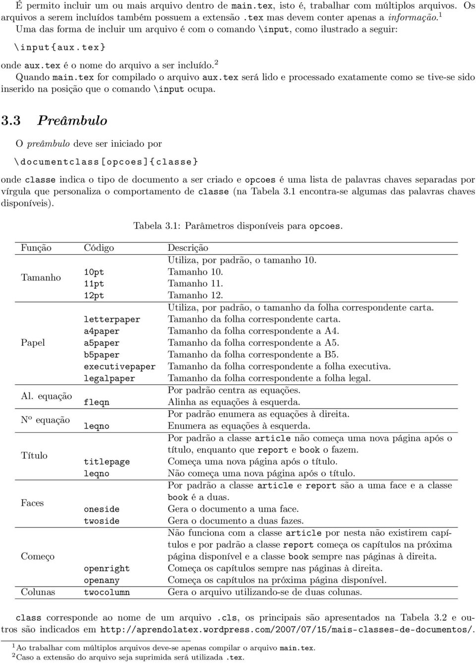 tex for compilado o arquivo aux.tex será lido e processado exatamente como se tive-se sido inserido na posição que o comando \input ocupa. 3.