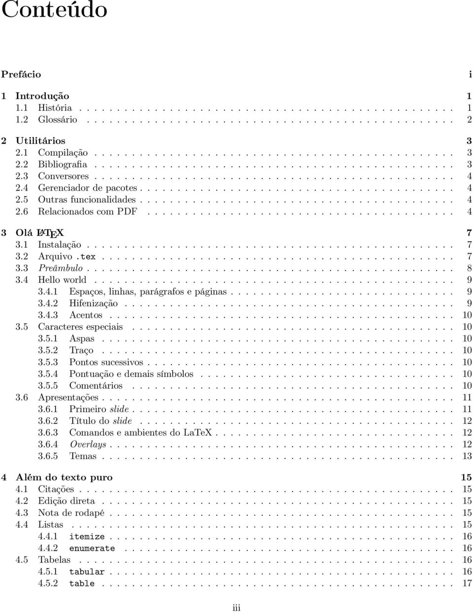 4 Gerenciador de pacotes.......................................... 4 2.5 Outras funcionalidades.......................................... 4 2.6 Relacionados com PDF......................................... 4 3 Olá L A TEX 7 3.