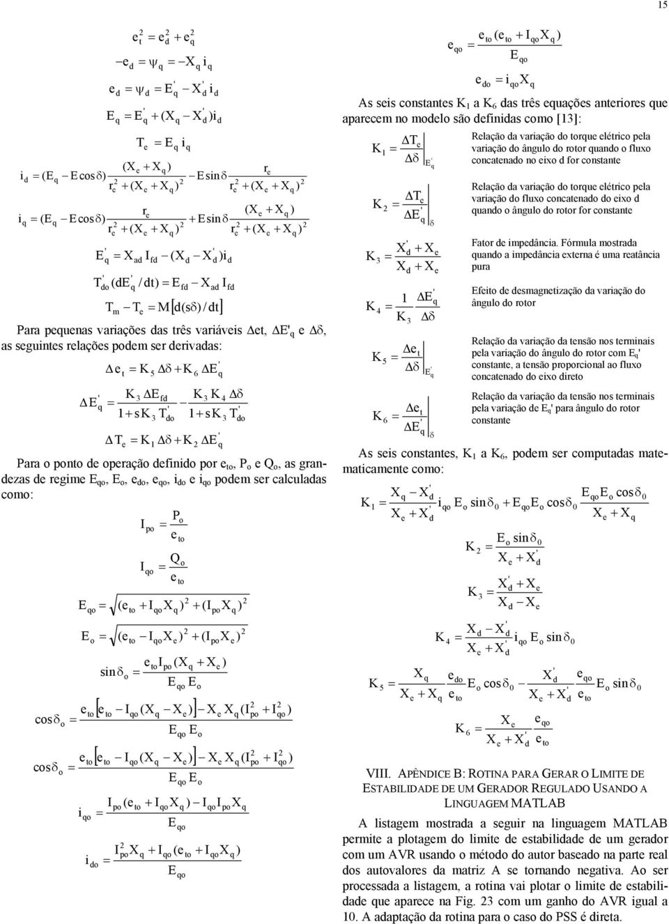 [ I ( ] I p I ( p + I + I ( I + I I p (I (I p p + I + I ( + I i As sis cnstants a 6 as três uaçõs antrirs u aparcm n ml sã finias cm [3]: T δ 3 4 T δ 5 3 t δ + + δ t 6 δ Rlaçã a variaçã ru létric pla