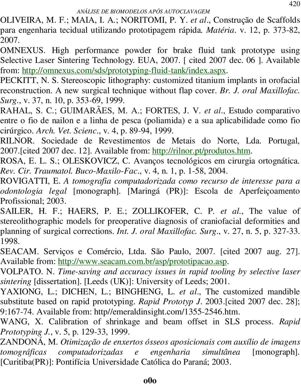 com/sds/prototyping-fluid-tank/index.aspx. PECKITT, N. S. Stereoscopic lithography: customized titanium implants in orofacial reconstruction. A new surgical technique without flap cover. Br. J.