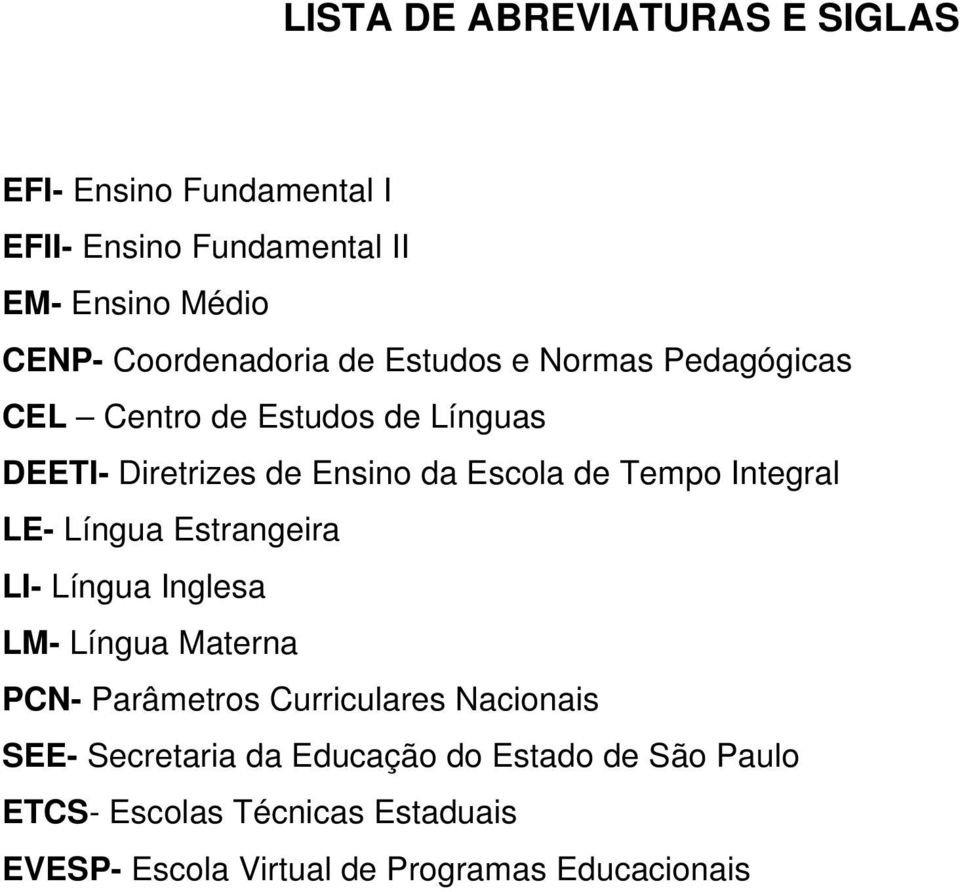 de Tempo Integral LE- Língua Estrangeira LI- Língua Inglesa LM- Língua Materna PCN- Parâmetros Curriculares Nacionais