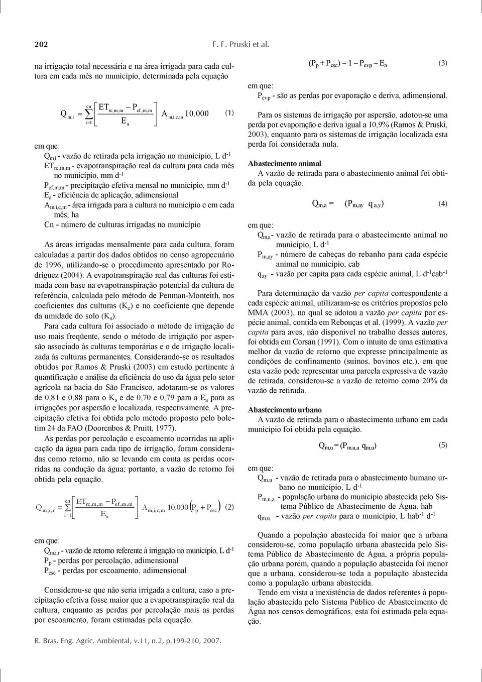 município, mm d -1 E a - eficiência de aplicação, adimensional A m,i,c,m - área irrigada para a cultura no município e em cada mês, ha Cn - número de culturas irrigadas no município As áreas